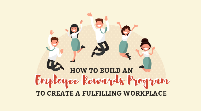 How to Build an Employee Rewards Program to Create a Fulfilling Workplace